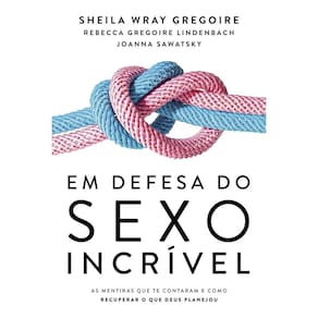 Livro Em Defesa Do Sexo Incrível - Sheila Wray Gregoire