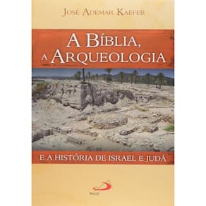 Biblia, A Arqueologia E A Historia De Israel E Jud