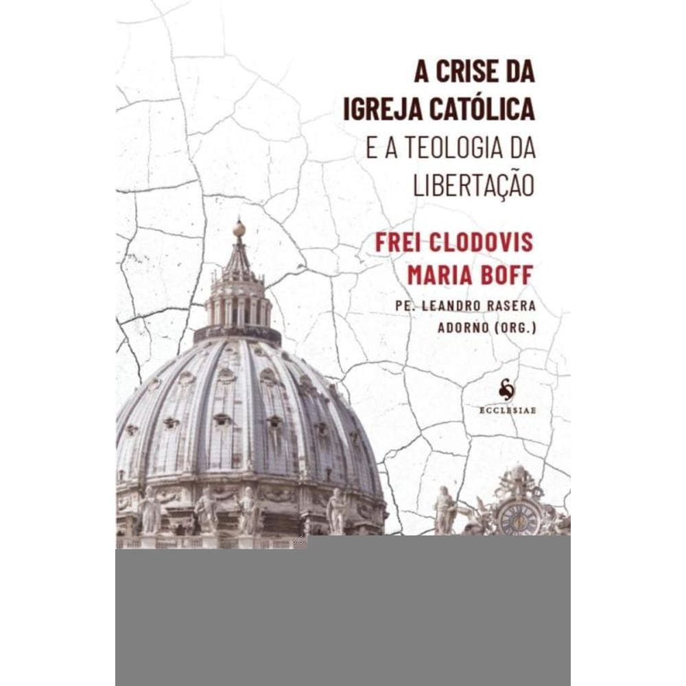 Crise Da Igreja Catolica E A Teologia Da Libertacao, A - Ecclesiae