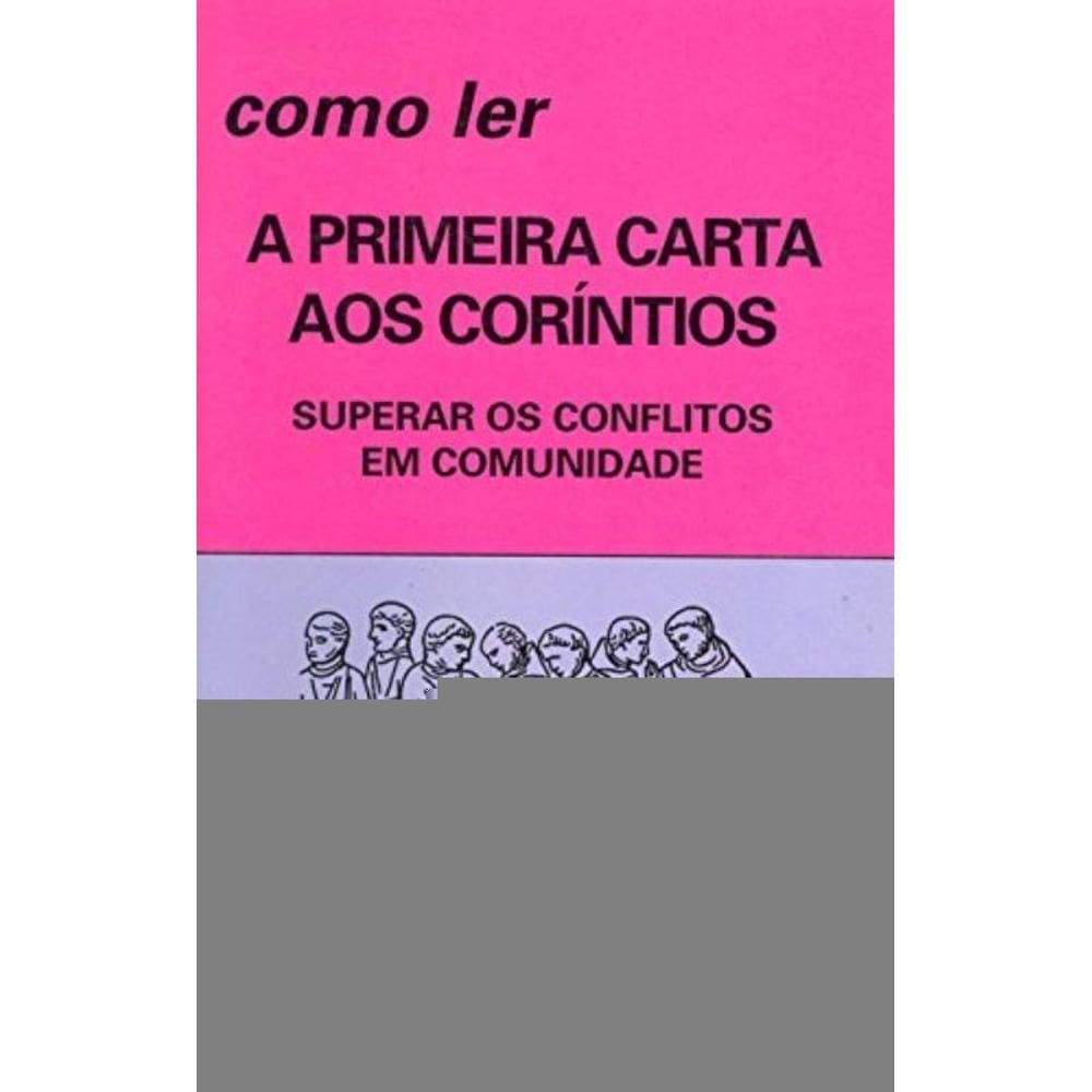 Como Ler A Primeira Carta Aos Coríntios - Superar Conflitos Em Comunidades