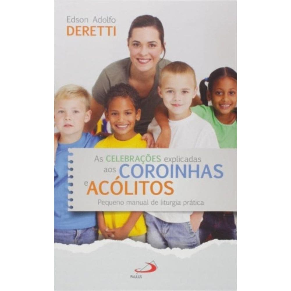 As Celebrações Explicadas Aos Coroinhas E Acólitos