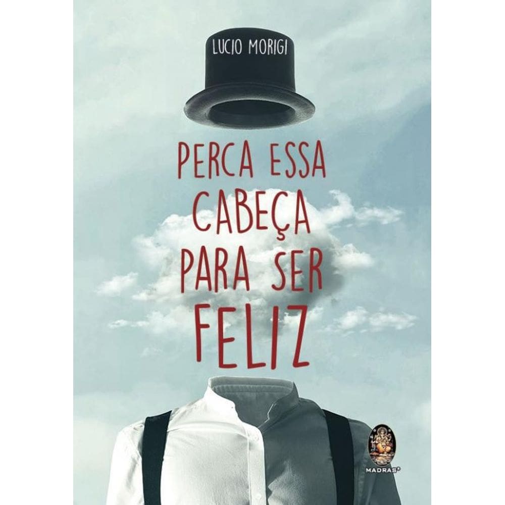 Livro Perca Essa Cabeca Para Ser Feliz