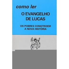 Como Ler O Evangelho De Lucas - Os Pobres Constroe