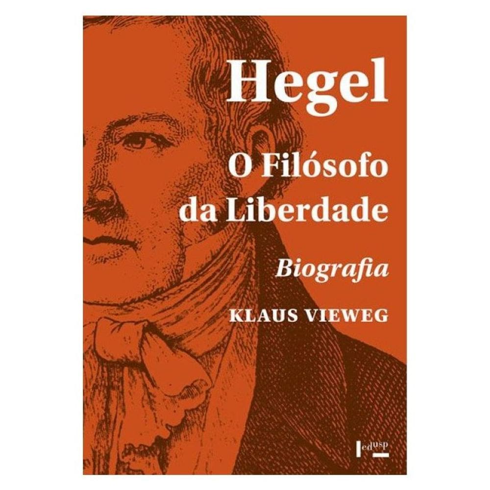 Hegel - O Filósofo Da Liberdade - Biografia