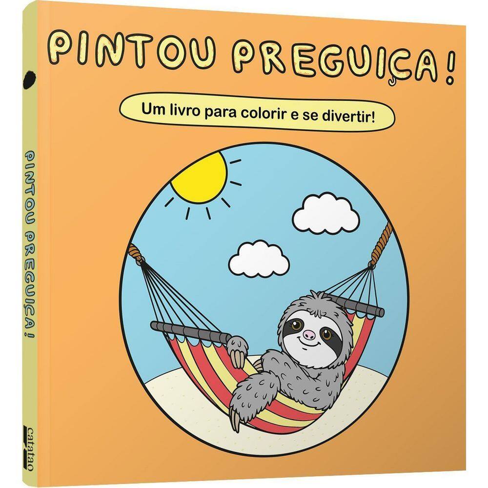 Pintou Preguiça! - Um Livro Para Colorir e Se Divertir!