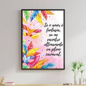 Quadro Se O Amor É Fantasia - Carnaval 33X24Cm - Com Vidro