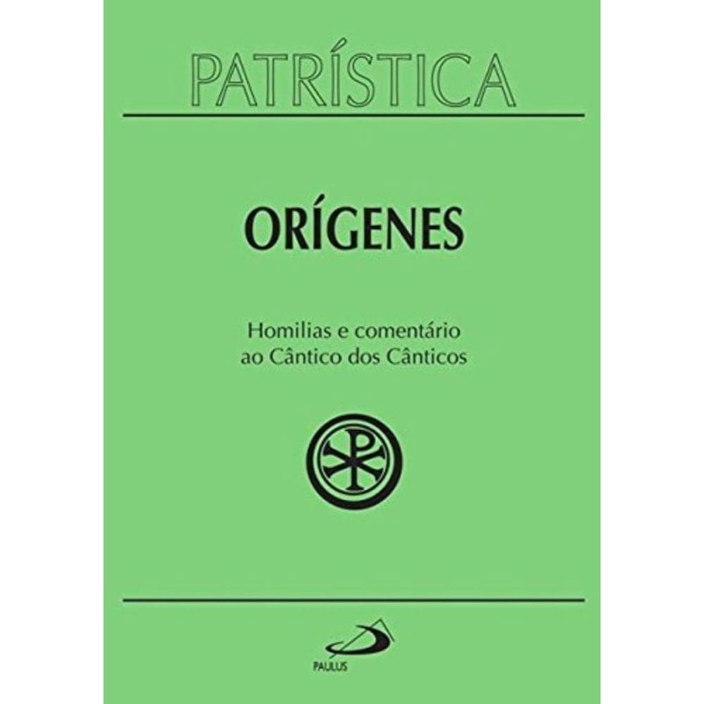 Patrística Vol. 38 - Orígenes Homílias E Comentário Ao Cântico Dos Canticos