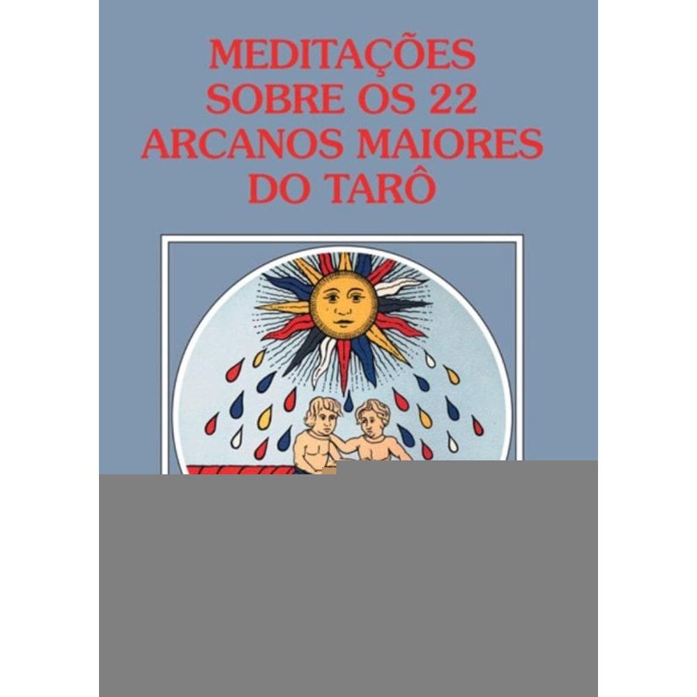 Meditações sobre os 22 arcanos maiores do Tarô
