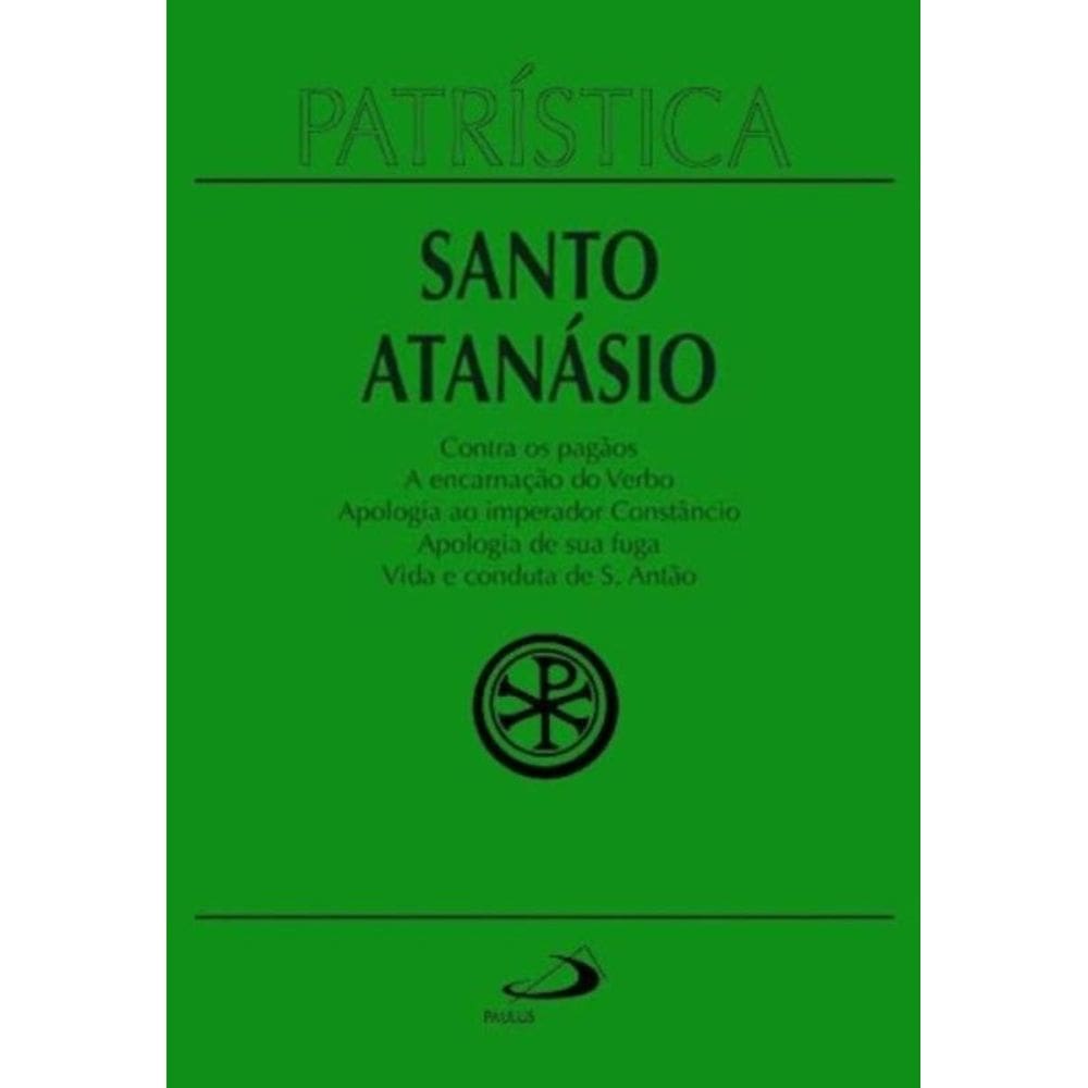 Patrística Vol. 18 - Santo Atanásio - Contra Os Pagãos - A Encarnação Do Verbo
