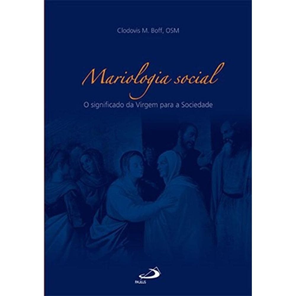 Mariologia Social - O Significado Da Virgem Para A