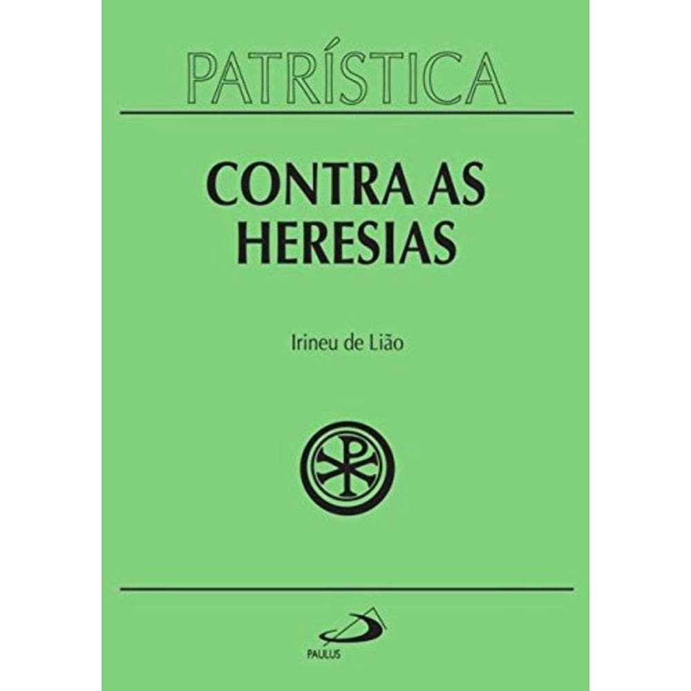 Patristica - Vol. 4 - Contra As Heresias