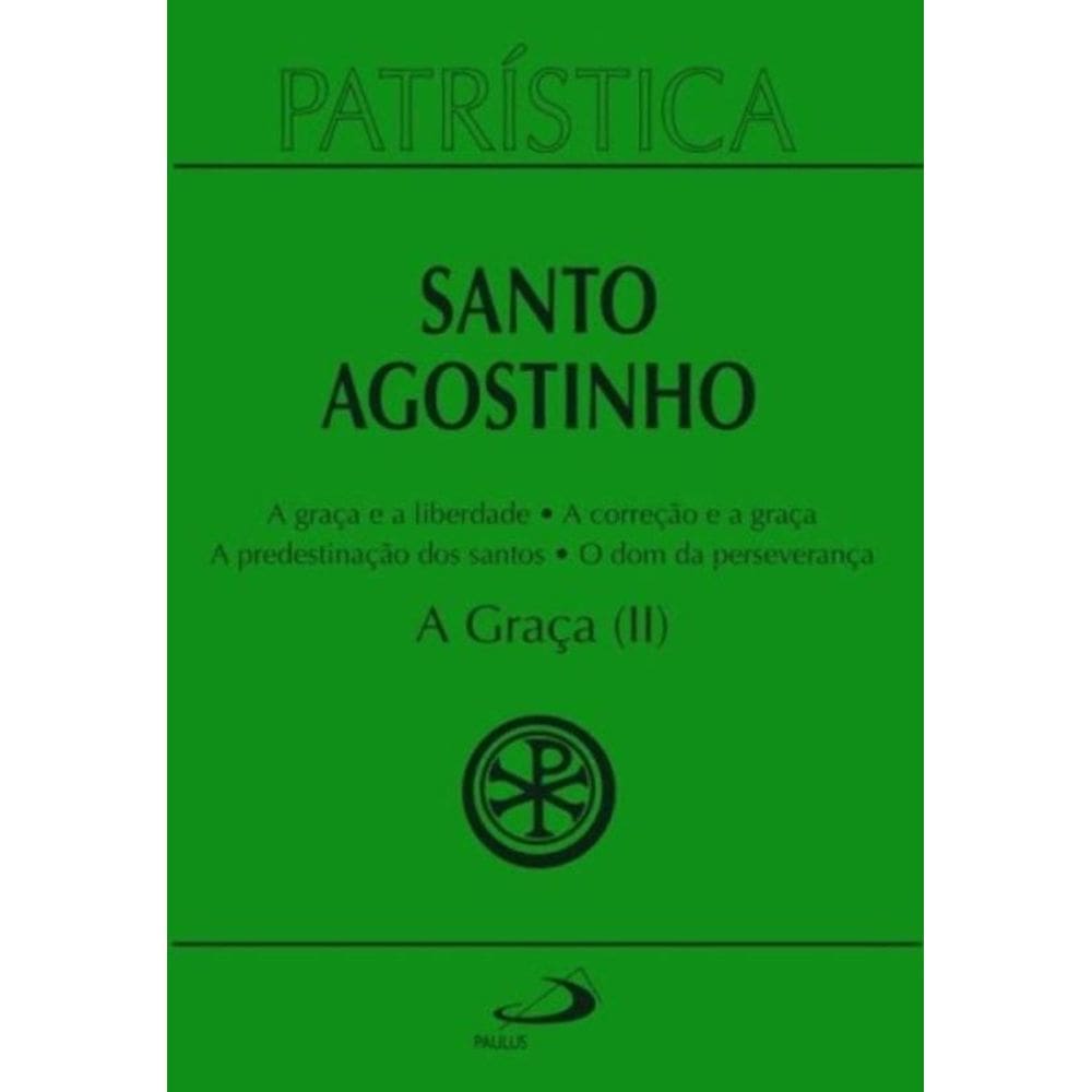 Patristica Vol. 13 - Graça, A (Ii) - A Graça E A Liberdade - A Correção Fraterna - A Predestinação D