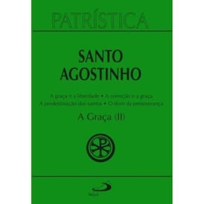 Patristica Vol. 13 - Graça, A (Ii) - A Graça E A Liberdade - A Correção Fraterna - A Predestinação D