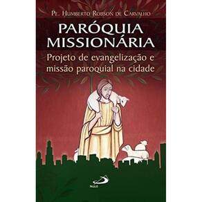 Paroquia Missionaria - Projeto De Evangelizacao E Missao Paroquial Na Cidad