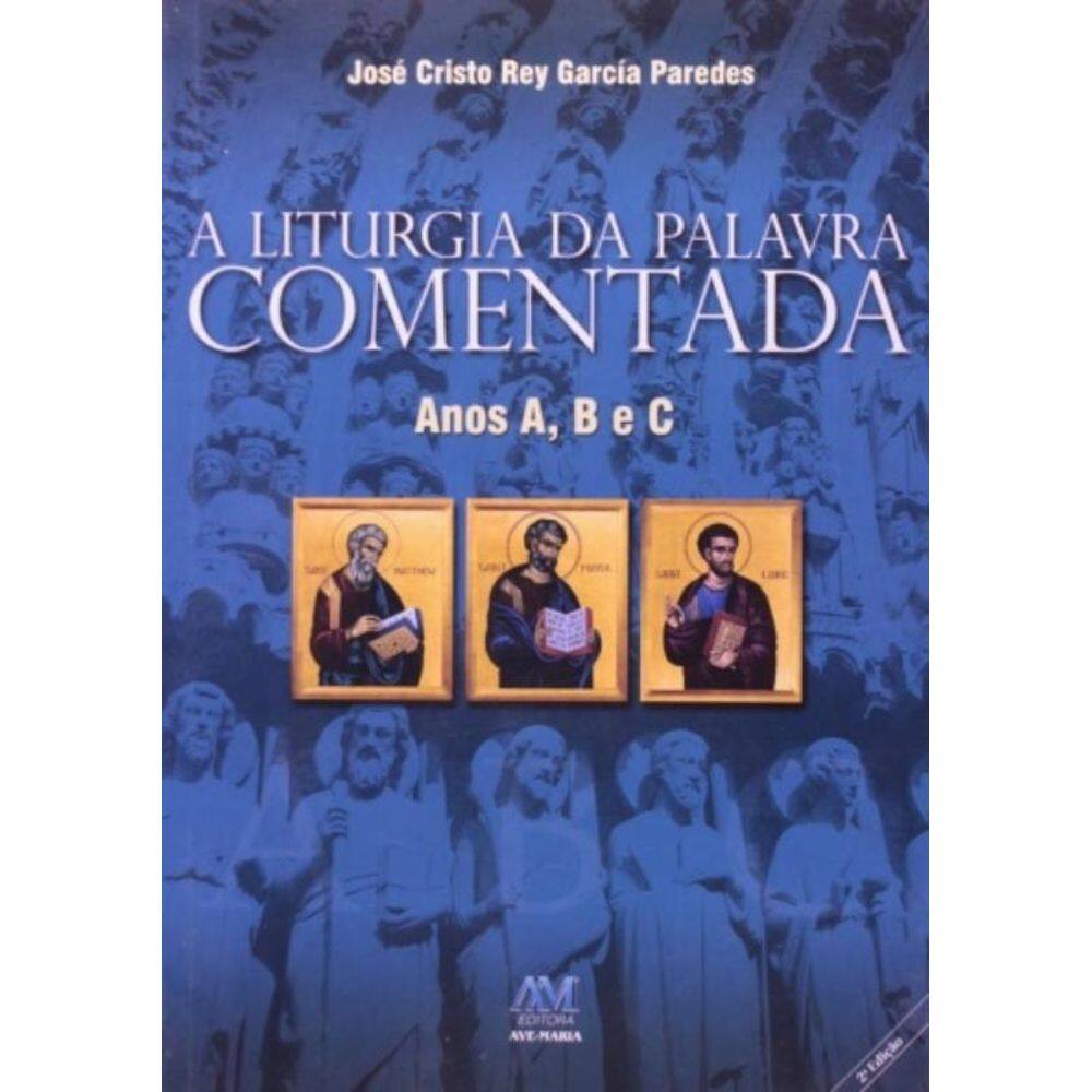 A Liturgia Da Palavra Comentada - Anos A, B E C