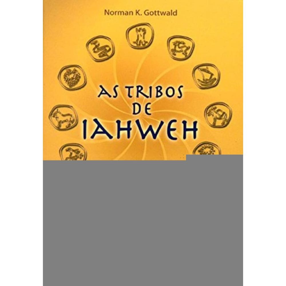 Tribos De Iahweh, As: Uma Sociologia Da Religião De Israel Liberto - Coleção Bíblia E Sociologia
