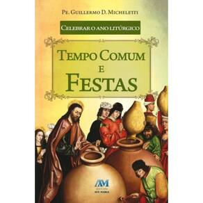 Celebrar O Ano Litúrgico - Tempo Comum E Festas