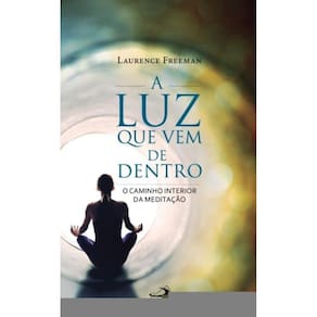 Luz Que Vem De Dentro - O Caminho Interior Da Medi