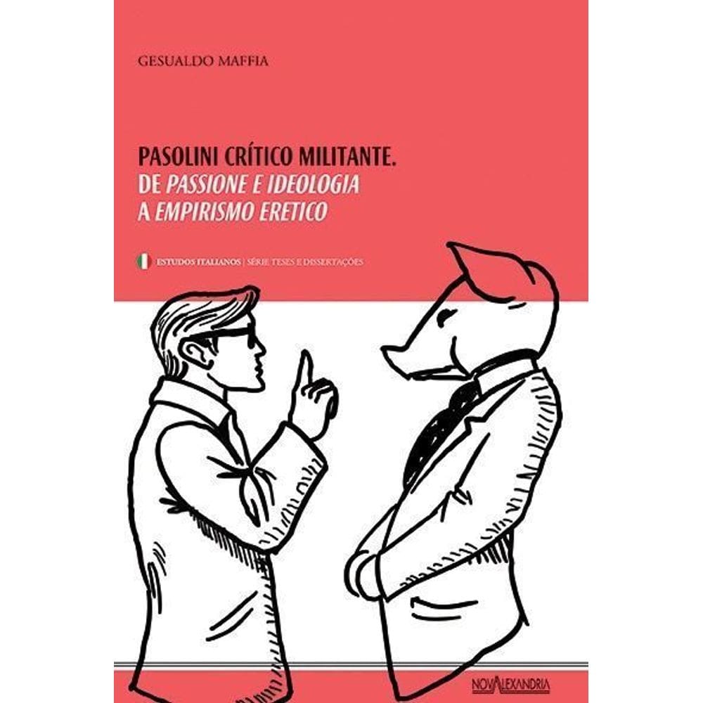 Pasolini, Crítico Militante - De Passione e Ideologia a Empirismo Erético