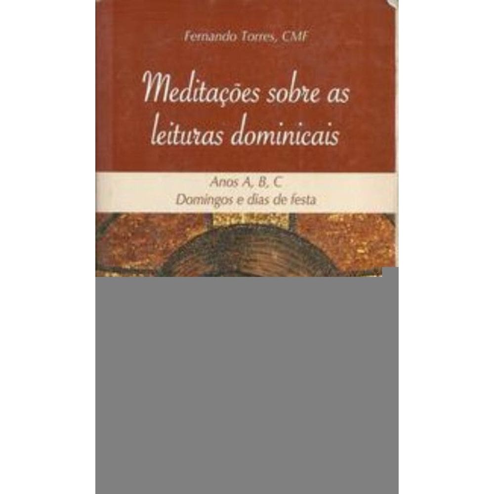 Meditações Sobre As Leituras Dominicais - Anos A, B, C - Domingos E Dias De Festa
