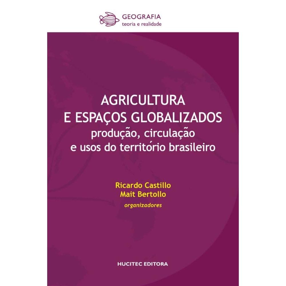 Agricultura e espaços globalizados : produc?a?o, circulac?a?o e usos do territo?rio brasileiro
