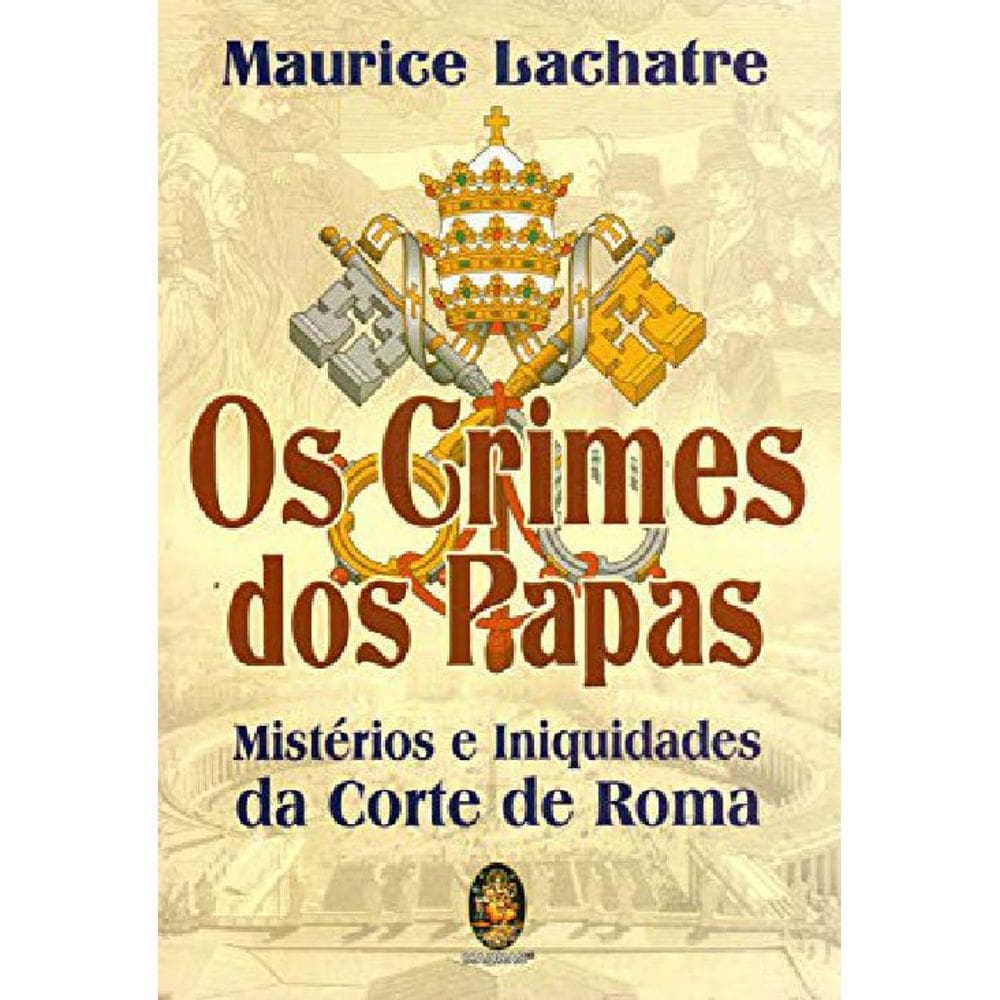 Livro Os Crimes Dos Papas: Mistérios E Iniquidades Da Corte