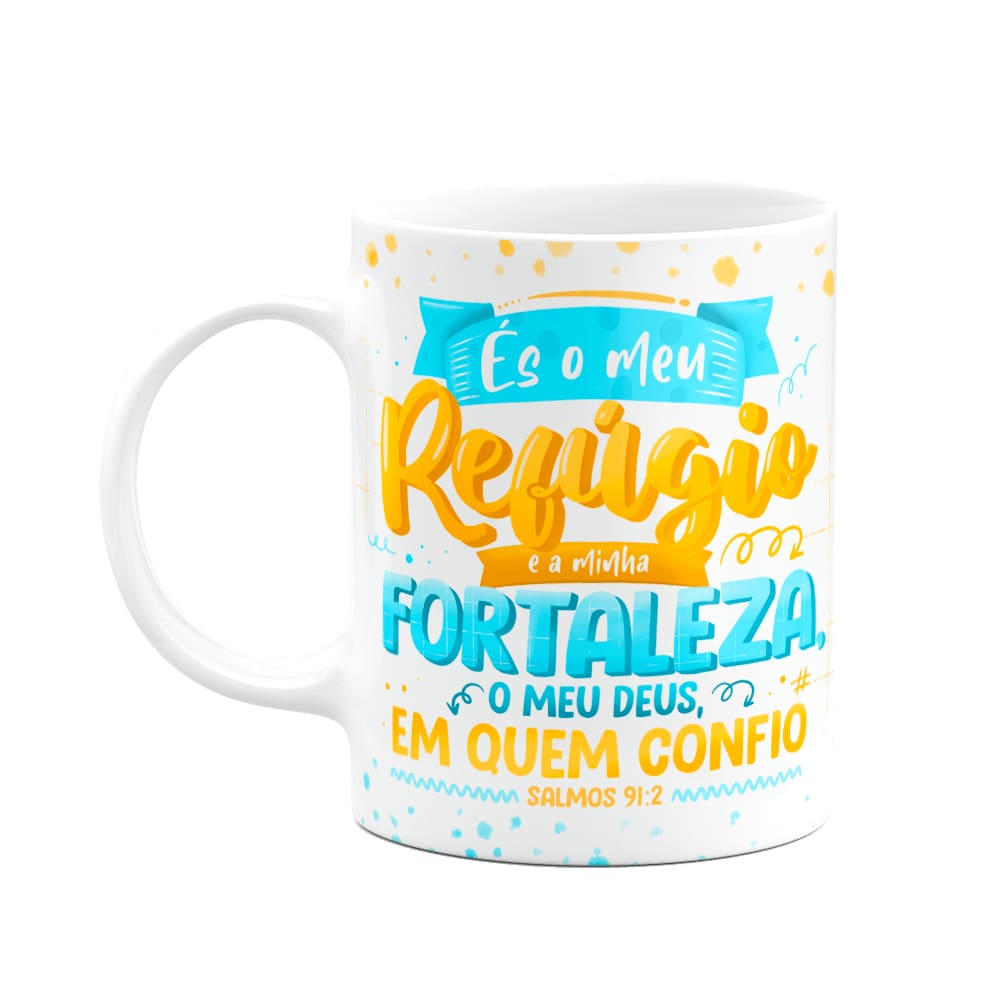 Caneca Salmo 91:2 - És o meu refúgio e a minha fortaleza