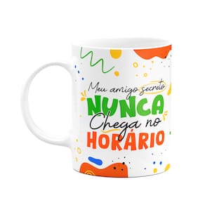 Caneca - Meu amigo secreto nunca chega no horário