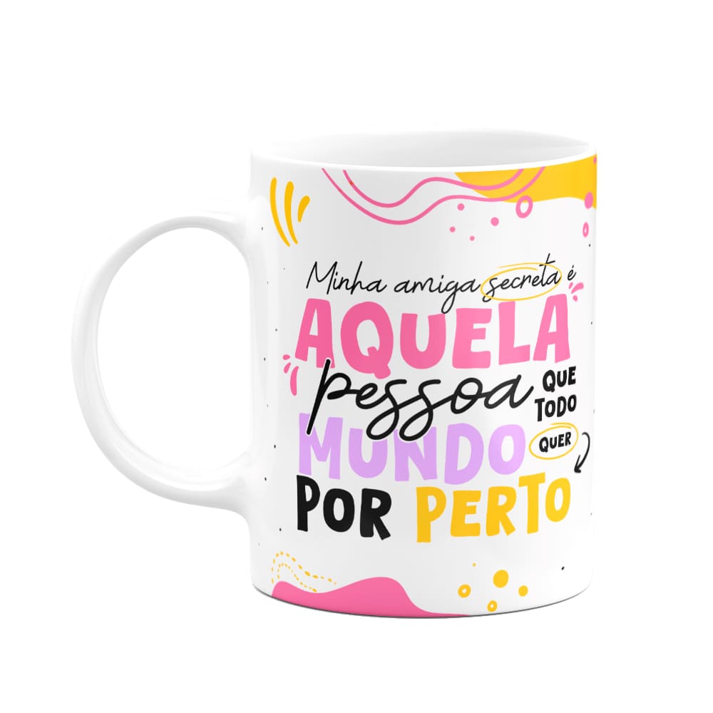 Caneca - Minha amiga secreta - Que todo mundo quer por perto