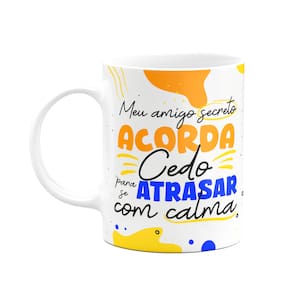 Caneca Meu amigo secreto acorda cedo para atrasar com calma