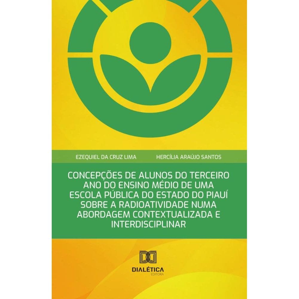Concepções de Alunos do Terceiro Ano do Ensino Médio de uma Escola Pública do Estado do Piauí sobre a Radioatividade numa Abordagem Contextualizada e