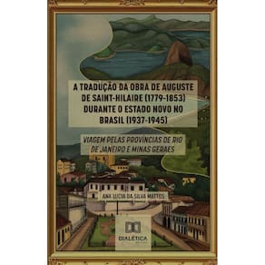 A Tradução da Obra de Auguste de Saint-Hilaire (1779-1853) durante o Estado Novo no Brasil (1937-1945)