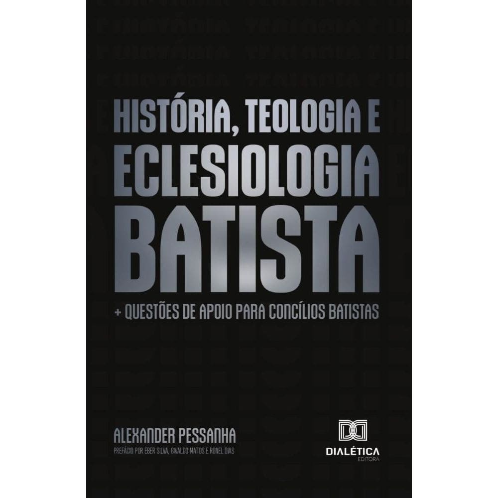 História, Teologia e Eclesiologia Batista