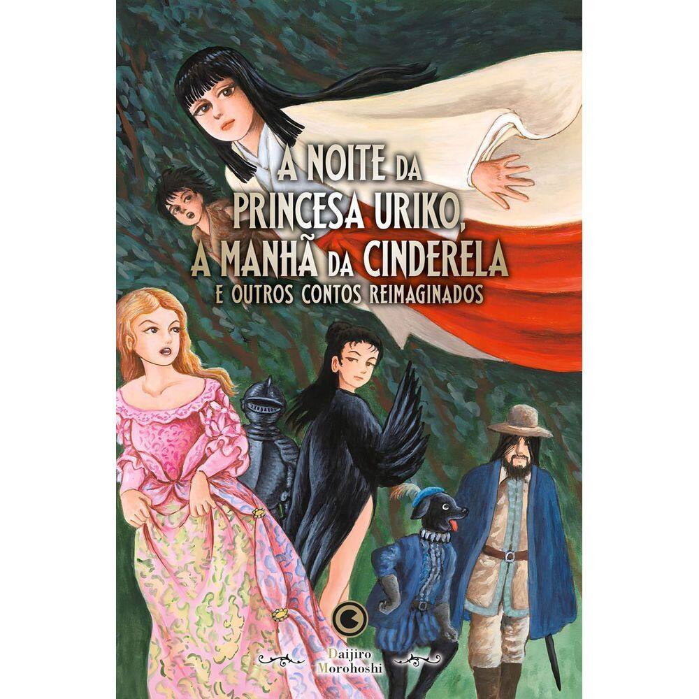 A Noite da Princesa Uriko, a Manhã da Cinderela e Outros Contos Reimaginados
