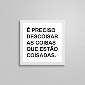 Quadro É Preciso Descoisar As Coisas 20X20Cm