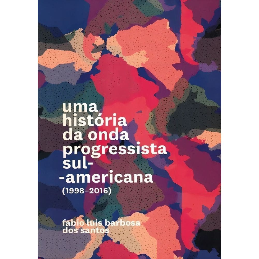 Uma história da onda progressista sul-americana - (1998-2016)