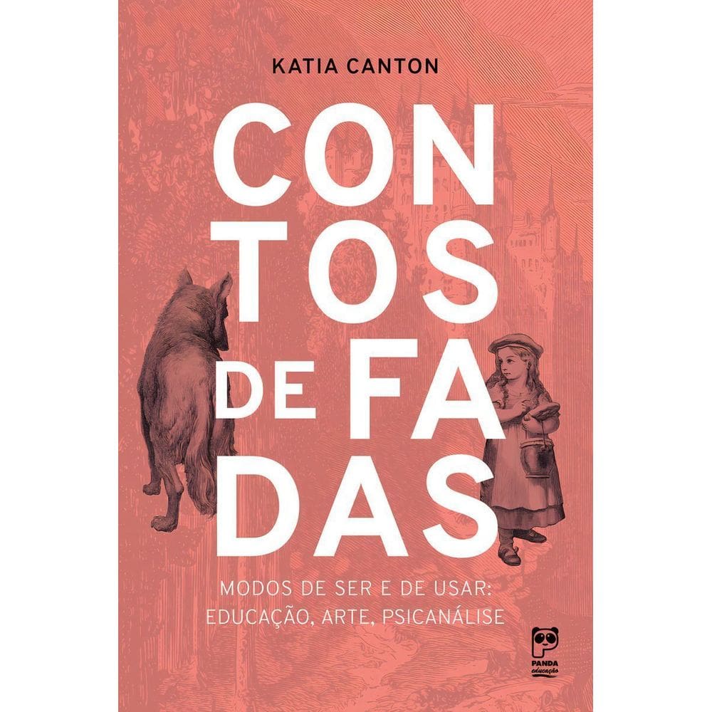 Contos de Fadas - Modos de Ser e de Usar: Educação, Arte, Psicanálise