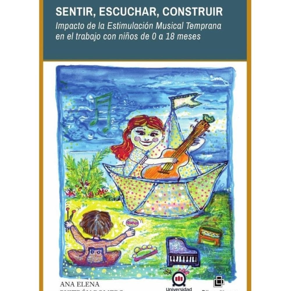 Sentir, escuchar, construir. Impacto de la Estimulación Musical Temprana en el trabajo con niños de