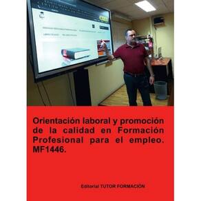 Orientación laboral y promoción de la calidad en la formación profesional para el empleo. MF1446. -