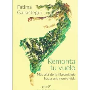 Remonta tu vuelo. Más allá de la Fibromialgia hacia una nueva vida - Espanhol