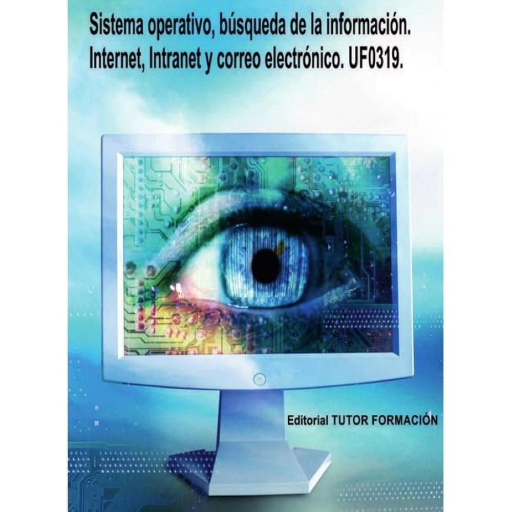 Sistema operativo, búsqueda de la información: Internet/Intranet y correo electrónico. UF0319. - Esp