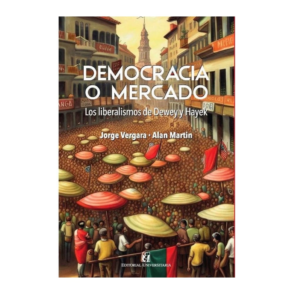 Democracia o mercado: los liberalismo de Dewey y Hayek - Espanhol