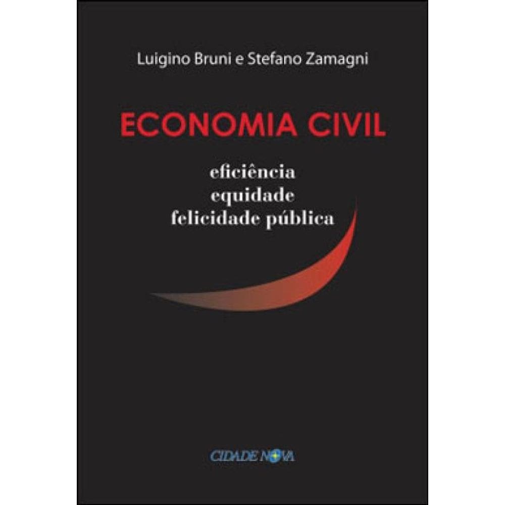 Economia Civil - Eficiencia, Equidade E Felicidade Publica