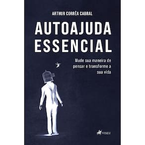Autoajuda essencial: Mude sua maneira de pensar e transforme a sua vida
