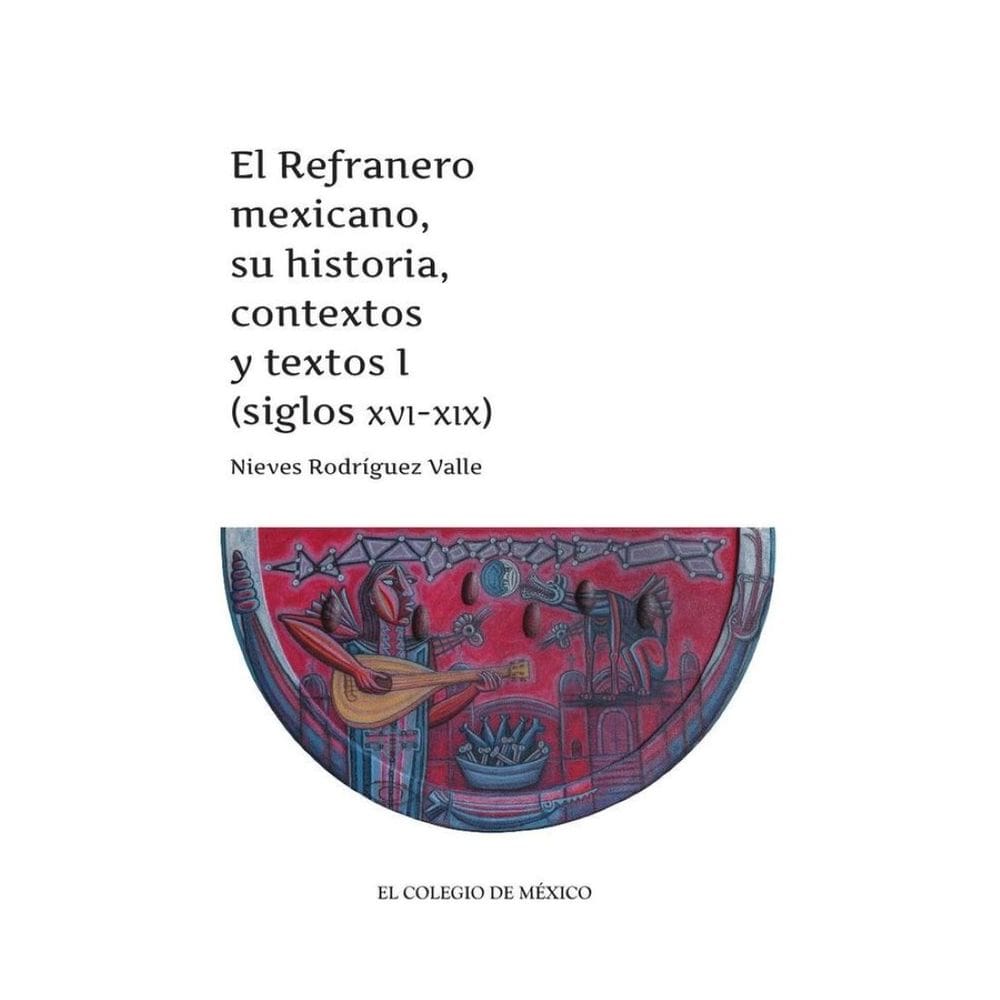 El Refranero mexicano, su historia, contextos y textos I - Espanhol