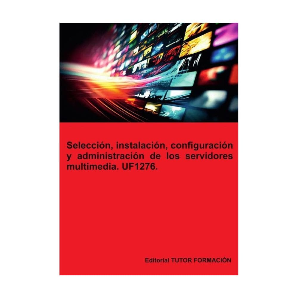 Selección, instalación, configuración y administración de los servidores multimedia. UF1276. - Espan