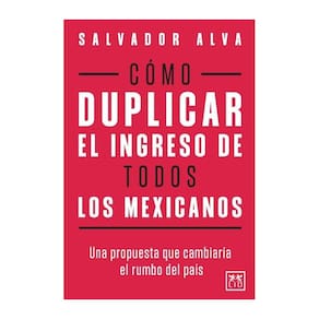 Cómo duplicar el ingreso de todos los mexicanos - Espanhol