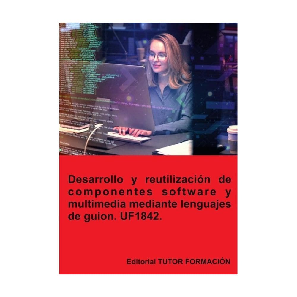 Desarrollo y reutilización de componentes software y multimedia mediante lenguajes de guion. UF1842.