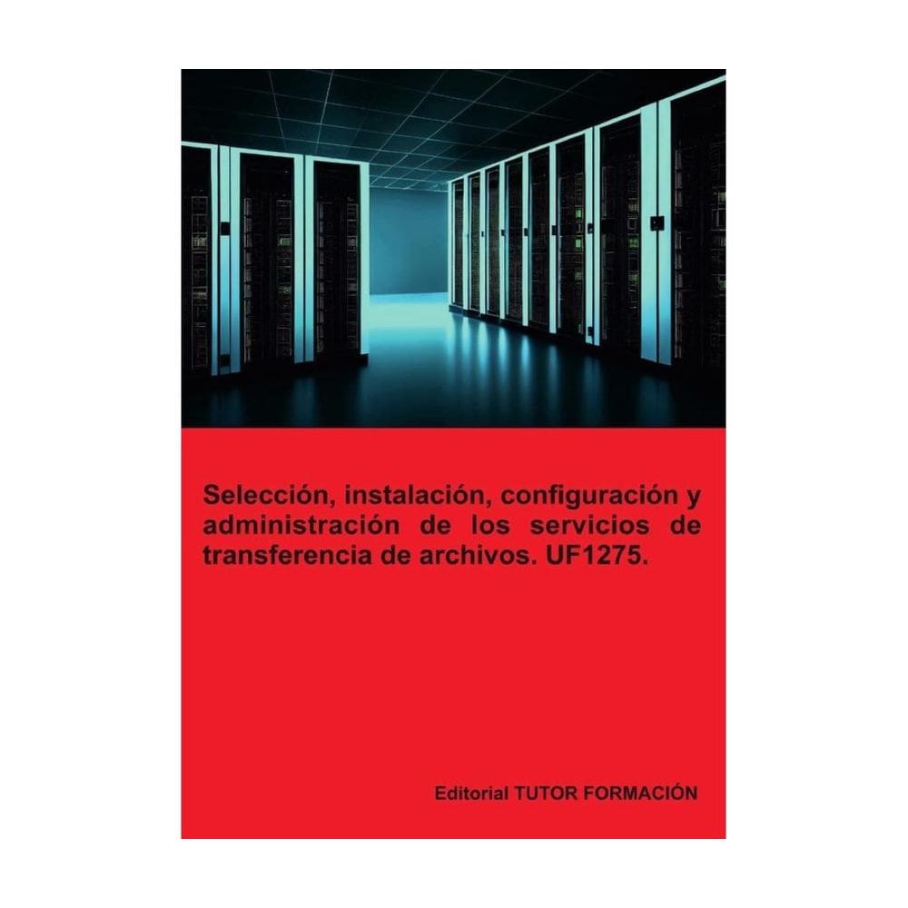 Selección, instalación, configuración y administración de los servidores de transferencia de archivo