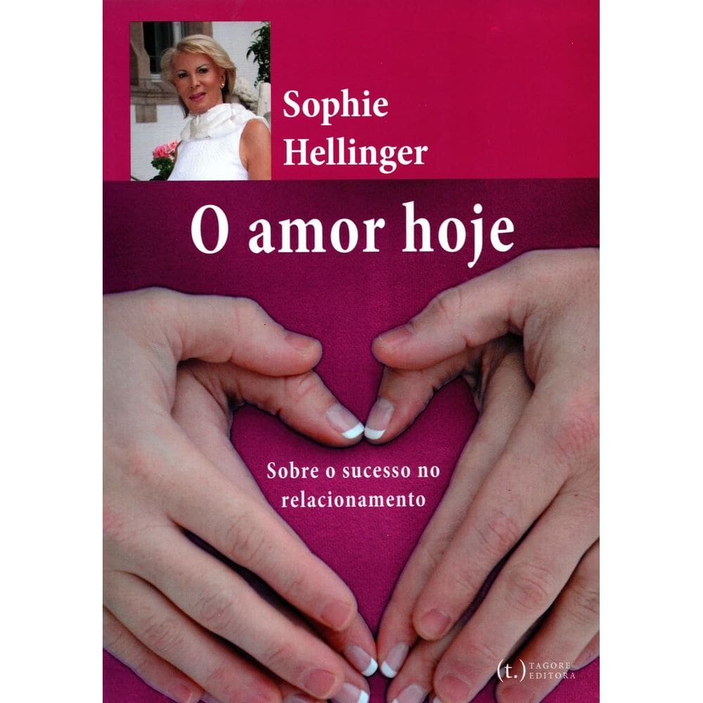 O Amor Hoje: Sobre o Sucesso no Relacionamento - Sophie Hellinger